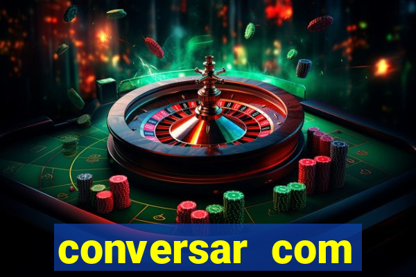 conversar com pessoas e ganhar dinheiro